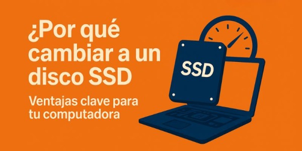 ¿Por qué cambiar a un disco SSD? Ventajas clave para tu computadora.
